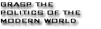 Grasp The Politics of the Modern World.